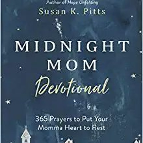 Midnight Mom Devotional: 365 Prayers to Put Your Momma Heart to Rest[PDF] ✔️ Download Midnight Mom D