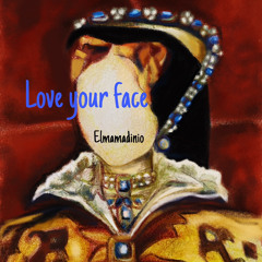 love your face