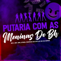 MC'S MR BIM, DTRÊS E RODRIGO DO CN - PUTARIA COM AS MENINA DE BH - DJ NK DA SERRA