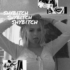 SHYBITCH >_<*