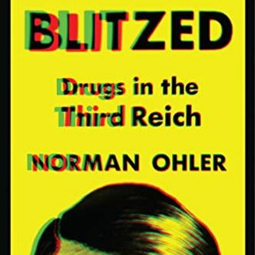 [READ] [EPUB KINDLE PDF EBOOK] Blitzed: Drugs in the Third Reich by  Norman Ohler 💏