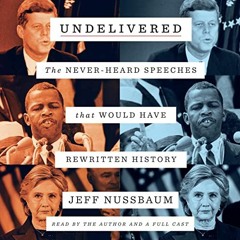 [Access] KINDLE PDF EBOOK EPUB Undelivered: The Never-Heard Speeches That Would Have