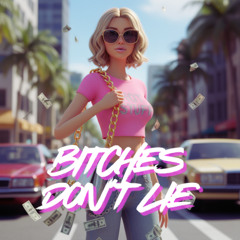 B*tches Dont Lie.