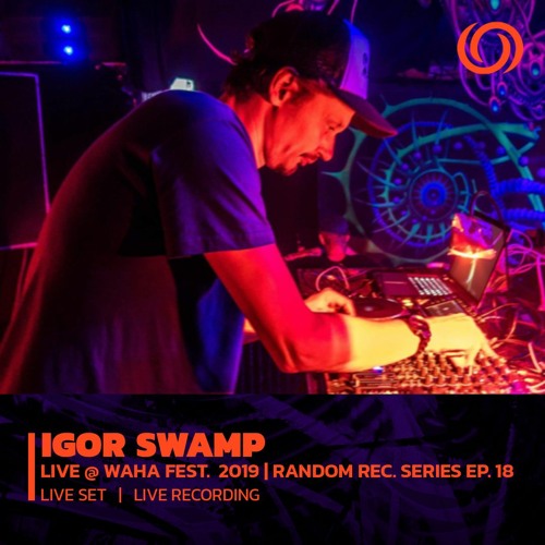 IGOR SWAMP @ WAHA Festival 2019 | Random Records Series Ep. 18 | 24/01/2023