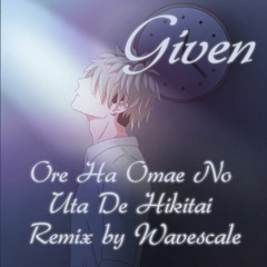 Given OST 2 -  Ore Ha Omae No Uta De Hikitai (Wavescale Remix)