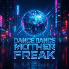 Dance Dance Mother Freak