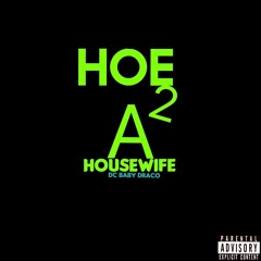 Dc Baby Draco - Hoe 2 A Housewife ( Prod By Lalo.This.Shit.Crazy & Rackedupmeechie )IG @dcbabydraco_