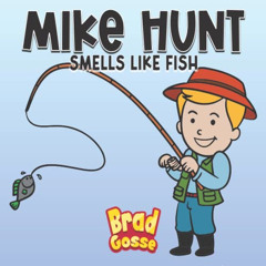 DOWNLOAD PDF ✏️ Mike Hunt: Smells Like Fish (Rejected Children's Books) by  Brad Goss