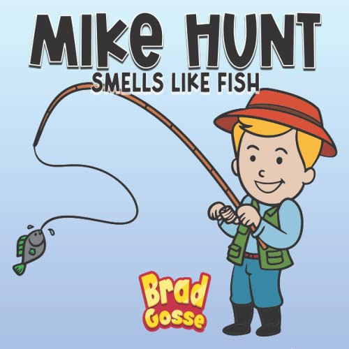 Read KINDLE 💘 Mike Hunt: Smells Like Fish (Rejected Children's Books) by  Brad Gosse