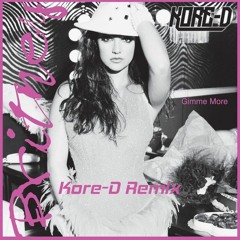 Gimme More - Britney Spears ( Kore - D Remix )