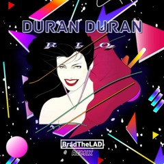 Duran Duran - Rio (BradTheLAD Extended Remix)
