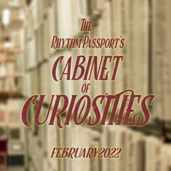 The Rhythm Passport's Cabinet of Curiosities - February 2022