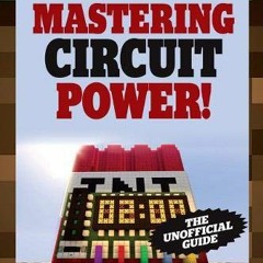 [READ] EBOOK EPUB KINDLE PDF The Ultimate Guide to Mastering Circuit Power!: Minecraft®™ Redstone