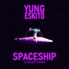 yung eSKito - SPACESHIP