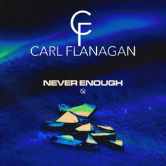 Carl Flanagan - Never Enough (Free Download)