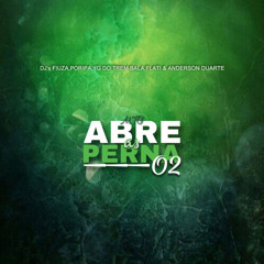 MTG - ABRE AS PERNA 02 (DJ's FIUZA,YG DO TREM BALA,ANDERSON DUARTE,FLATI E PORIPA).wav