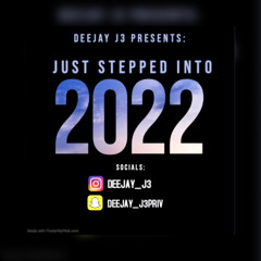 DEEJAY J3 PRESENTS- JUST STEPPED INTO 2022🎉🎊!!