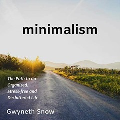ACCESS [EBOOK EPUB KINDLE PDF] Minimalism: The Path to an Organized, Stress-Free and Decluttered Lif