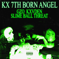 KX 7TH BORN ANGEL ft KXVDEN X Slime ball threat