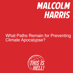 What Paths Remain for Preventing Climate Apocalypse? / Malcolm Harris