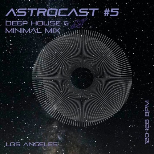 Deep House & Minimal Mix - LA Astrocast #5