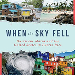 ACCESS EBOOK 💖 When the Sky Fell: Hurricane Maria and the United States in Puerto Ri