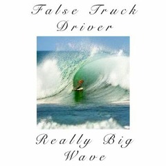 false truck driver - really big wave EP