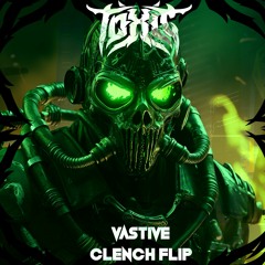 VASTIVE - CLENCH (TOXIC FLIP)FREE DOWNLOAD