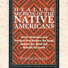 [PDF READ ONLINE] Healing Secrets of the Native Americans: Herbs, Remedies, and Practices That