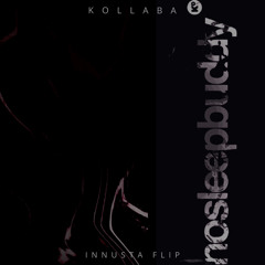 KOLLABA - NOSLEEPBUDDY (INNUSTA FLIP)