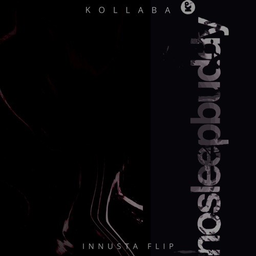 KOLLABA - NOSLEEPBUDDY (INNUSTA FLIP)