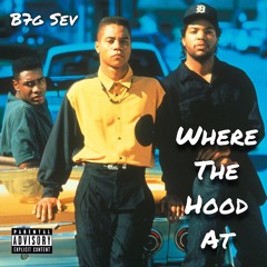 Where Your Hood At - B7G SEV