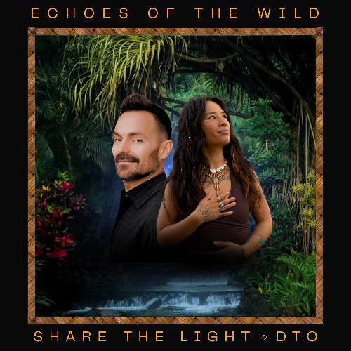 Echoes of the Wild by DTO + Share the Light