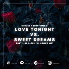 Shouse - Love Tonight vs. Sweet Dreams (WeDamnz VIP - Roby Lion Blend Mashup)