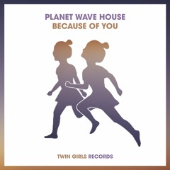 Planet Wave House - Because Of You