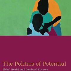 Free read✔ The Politics of Potential: Global Health and Gendered Futures in South Africa