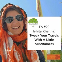 Ishita Khanna: Tweak Your Travels With A Little Mindfulness. Ep #29