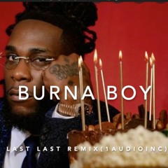 Burna Boy - Last Last (1 Audio Inc Remix)