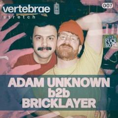 Vertebrae Stretch 007: Adam Unknown b2b Bricklayer