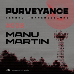 Purveyance Techno Transmissions 008 - Manu Martin