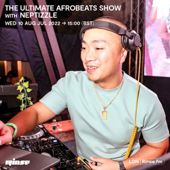 The Ultimate Afrobeats Show with Neptizzle - 10 August 2022