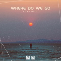 Where Do We Go - Nick Gabriel