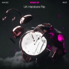 Kayzo & RIOT - Wake Up (UK Hardcore Flip) ** BUY = FREE DOWNLOAD **
