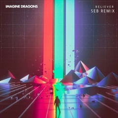 Imagine Dragons - Believer (Seb Remix/Audio)