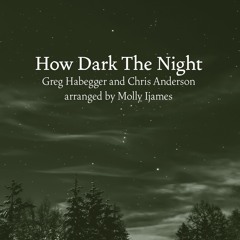 How Dark The Night (arr. Molly Ijames)
