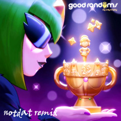 GOOD RANDOMS - My Only Trophy (NOTDAT REMIX)