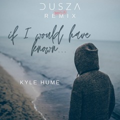 Kyle Hume - If I Would Have Known (Dusza Bootleg Remix)