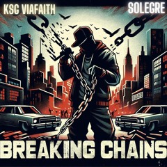 Breaking Chains  Ksg Viafaith featuring Solegre