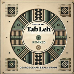 Tab Leh - George Gehad & Fady Fahim Remix [ FREE DOWNLOAD ]