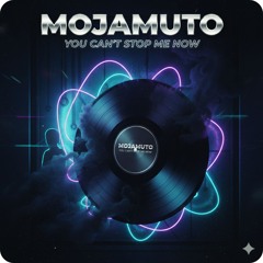 Mojamuto - You Cant Stop Me Now (Original Mix)